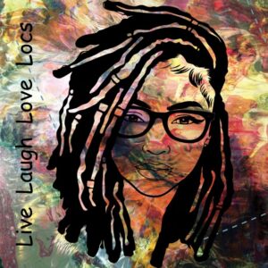 Live Laugh Love Locs